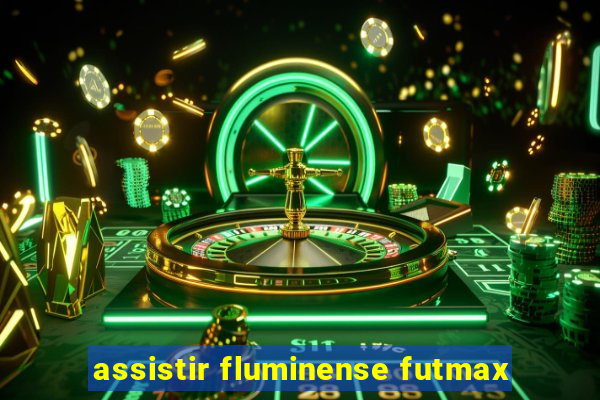 assistir fluminense futmax